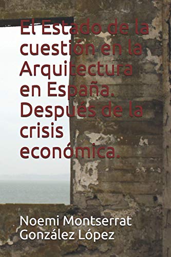 Imagen de archivo de El Estado de la cuestion en la Arquitectura en Espana. Despues de la crisis economica. a la venta por THE SAINT BOOKSTORE