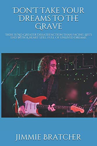 Stock image for Don't Take Your Dreams To The Grave: There Is No Greater Dissatisfaction Than Facing Life's End With A Heart Still Full Of Unlived Dreams. for sale by Books From California