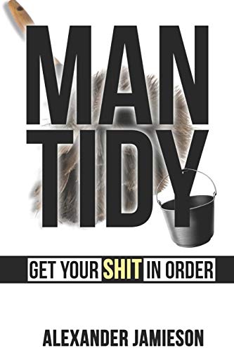 Stock image for MAN TIDY: GET YOUR SHIT IN ORDER for sale by Lucky's Textbooks