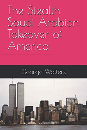 Imagen de archivo de The Stealth Saudi Arabian Takeover of America a la venta por ThriftBooks-Dallas
