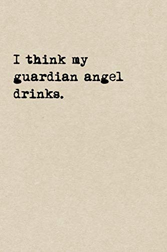 9781077934979: I Think My Guardian Angel Drinks.: A Cute + Funny Notebook | Accident  Prone Gifts | Cool Gag Gifts For Women - Pen, The Jaded: 1077934971 -  AbeBooks