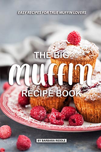 Stock image for The Big Muffin Recipe Book: Easy Recipes for True Muffin Lovers for sale by Save With Sam