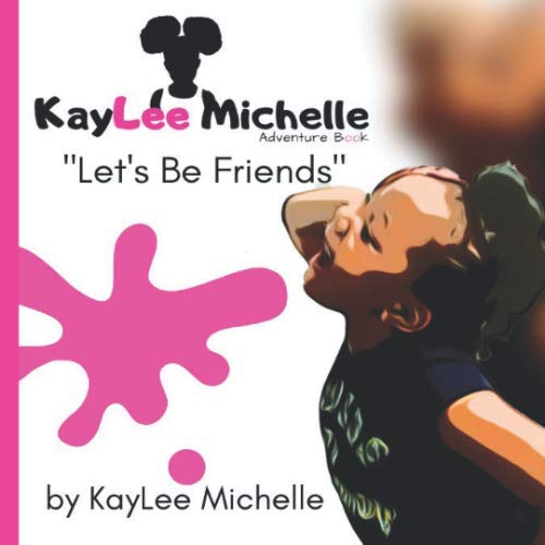 Stock image for KayLee Michelle Adventure Book : Let's Be Friends (KayLee Michelle Adventure Book Series) for sale by Revaluation Books