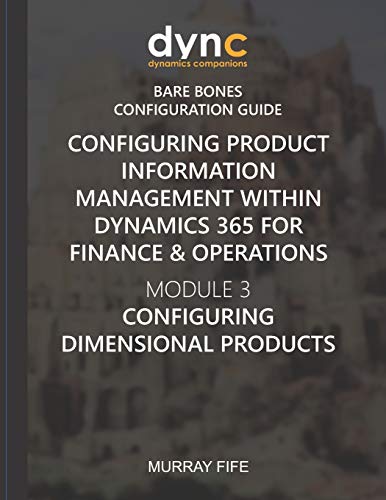 Beispielbild fr Configuring Product Information Management within Dynamics 365 for Finance & Operations: Module 3: Configuring Dimensional Products (Dynamics Companions Bare Bones Configuration Guides) zum Verkauf von Lucky's Textbooks