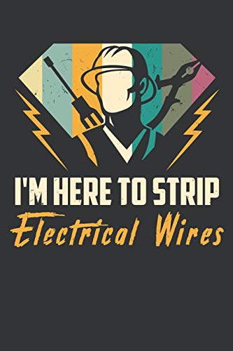 Stock image for I'm Here To Strip Electrical Wires: Notebook 6x9 Dotgrid White Paper 118 Pages | Funny Electrician for sale by Revaluation Books