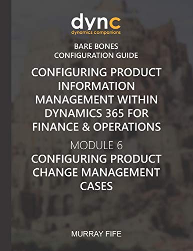 Beispielbild fr Configuring Product Information Management within Dynamics 365 for Operations: Module 6: Configuring Product Change Management Cases zum Verkauf von THE SAINT BOOKSTORE