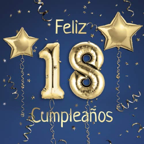 Feliz 18 Cumpleaños: El Libro de Visitas de mis 18 años para Fiesta de  Cumpleaños - 21x21cm - 100 Páginas para Felicitaciones, Saludos, Fotos y   de Oro sobre Fondo azul (Spanish