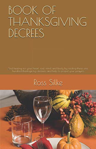Stock image for BOOK OF THANKSGIVING DECREES: Find healing for your heart, soul, mind, and body by reciting these one hundred thanksgiving decrees, and help to propel your prayers for sale by Revaluation Books