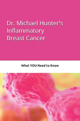 Stock image for Dr. Michael Hunter's Inflammatory Breast Cancer (Dr. Michael Hunter's Cancer Book Series) for sale by SecondSale