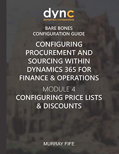 Beispielbild fr Configuring Procurement and Sourcing within Dynamics 365 for Finance & Operations: Module 4: Configuring Price Lists & Discounts zum Verkauf von ThriftBooks-Atlanta