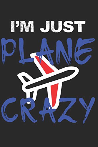 Stock image for I'm Just Plane Crazy: Ich bin Verrckt Nach Flugzeugen Notizbuch, Tagebuch, Notiz heft mit Dot Grid im Format 6x9 Zoll (ca. A5) 120 Seiten, Journal, . Notizen, Skizzen, Schreiben, Zeichnen. for sale by Revaluation Books