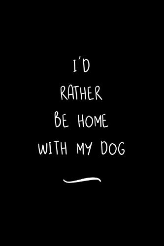 Beispielbild fr I'd Rather Be Home WIth My Dog: Funny Office Notebook/Journal For Women/Men/Coworkers/Boss/Business Woman/Funny office work desk humor/ Stress Relief Anger Management Journal(6x9 inch) zum Verkauf von Revaluation Books