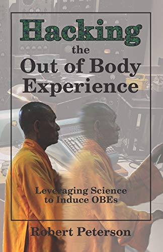 9781078221412: Hacking the Out of Body Experience: Leveraging Science to Induce OBEs