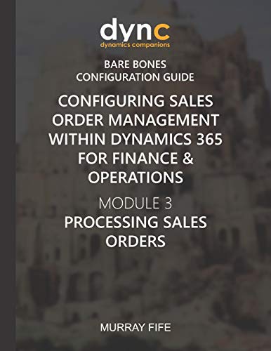 Beispielbild fr Configuring Sales Order Management within Dynamics 365 for Finance & Operations: Module 3: Processing Sales Orders (Dynamics Companions Bare Bones Configuration Guides) zum Verkauf von Lucky's Textbooks