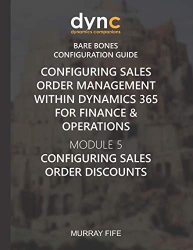 Beispielbild fr Configuring Sales Order Management within Dynamics 365 for Finance & Operations: Module 5: Configuring Sales Order Discounts (Dynamics Companions Bare Bones Configuration Guides) zum Verkauf von Lucky's Textbooks