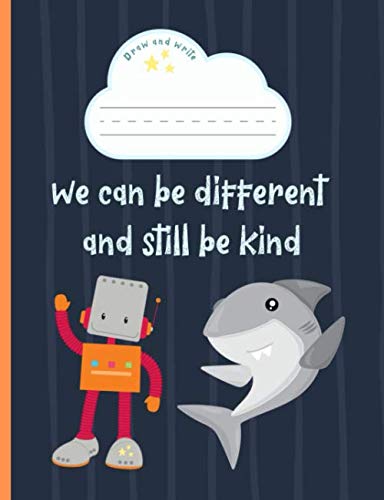 Stock image for We can be different and still be kind: Primary Composition Notebook. Draw and Write Story Journal, Dotted Midline and Picture Space. Grade level K-2. Shark & Robot, Blue, Anti Bullying for sale by Revaluation Books
