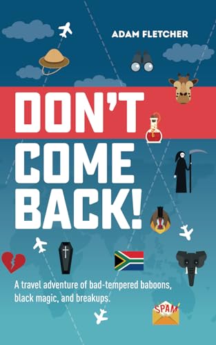 Imagen de archivo de Don't Come Back: a funny travel adventure of bad-tempered baboons, black magic, and breakups. (Weird Travel) a la venta por -OnTimeBooks-