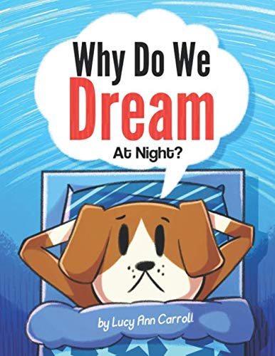 Beispielbild fr Why Do We Dream At Night?: What Happens in the Brain While You Sleep? Do Animals Dream Like Humans? Fun and Surprising Facts About Dreams That You Might Now Know. zum Verkauf von ThriftBooks-Dallas