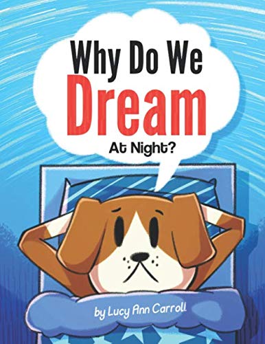 Stock image for Why Do We Dream At Night?: What Happens in the Brain While You Sleep? Do Animals Dream Like Humans? Fun and Surprising Facts About Dreams That You Might Now Know. for sale by ThriftBooks-Dallas