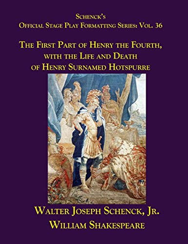 Stock image for Schenck?s Official Stage Play Formatting Series: Vol. 36 - The First Part of Henry the Fourth, with the Life and Death of Henry Surnamed Hotspurre for sale by Lucky's Textbooks