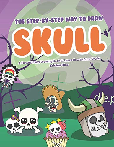 9781078406772: The Step-by-Step Way to Draw Skull: A Fun and Easy Drawing Book to Learn How to Draw Skulls