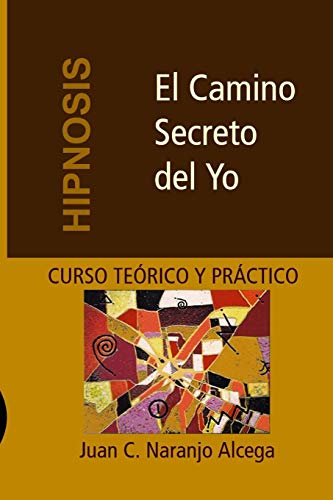 Beispielbild fr El Camino Secreto del Yo - Curso Terico y Prctico de Hipnosis (Analoga Simblica) (Spanish Edition) zum Verkauf von Lucky's Textbooks