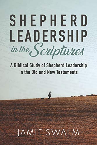 Beispielbild fr Shepherd Leadership in the Scriptures: A Biblical Study of Shepherd Leadership in the Old and New Testaments zum Verkauf von Lucky's Textbooks