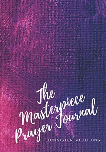 Stock image for The Masterpiece Prayer Journal: Mastering and Maintaining your Spiritual Landscape Through Focused Prayer and Scripture Reading for sale by Revaluation Books