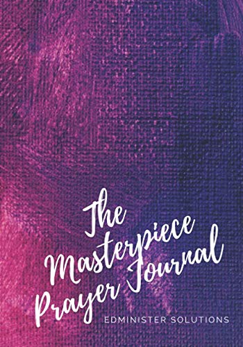 9781078478496: The Masterpiece Prayer Journal: Mastering and Maintaining your Spiritual Landscape Through Focused Prayer and Scripture Reading