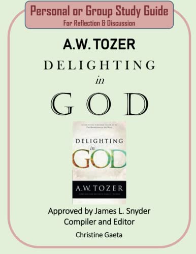 Imagen de archivo de Personal or Group Study Guide A.W. TOZER -DELIGHTING IN GOD: A.W. TOZER STUDY GUIDE - DELIGHTING IN GOD a la venta por GF Books, Inc.