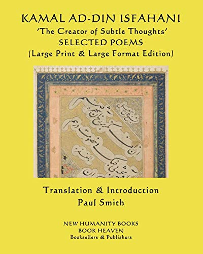 Stock image for KAMAL AD-DIN ISFAHANI ?The Creator of Subtle Thoughts? SELECTED POEMS: (Large Print & Large Format Edition) for sale by Lucky's Textbooks