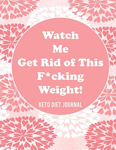 Stock image for Watch Me Get Rid of This F*cking Weight! Keto Diet Journal: A 90-Day Food and Exercise Journal and Planner for Beginners; Track Macros, Meals, Moods, and More in this Log Book for Your Ketogenic Diet for sale by Zoom Books Company
