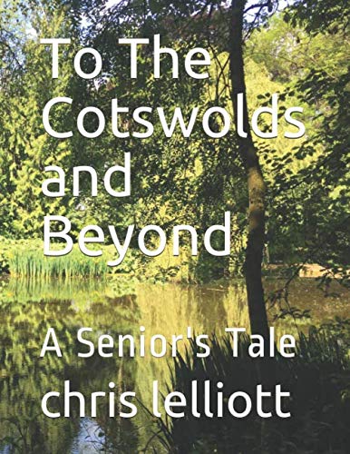 Stock image for To The Cotswolds and Beyond: A Senior's Tale for sale by Revaluation Books