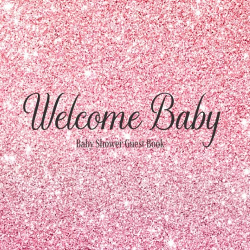 Stock image for Baby Shower Guest Book Welcome Baby: Rose Gold Glitter Pink & Grey Theme Decorations | Girl Sign in Guestbook Keepsake with Address, Baby Predictions, Advice for Parents, Wishes, Photo & Gift Log for sale by Revaluation Books