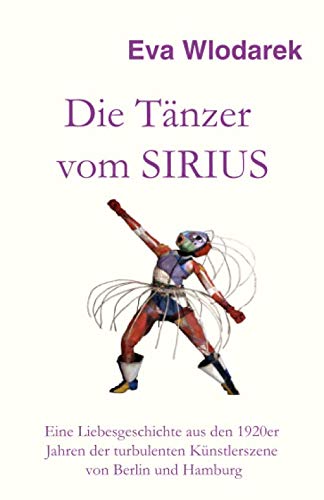 9781079245608: Die Tnzer vom Sirius: Eine Liebesgeschichte aus den 1920er Jahren der turbulenten Knstlerszene von Berlin und Hamburg