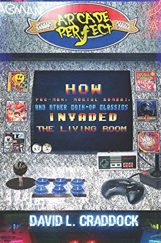 Stock image for Arcade Perfect : How Pac-Man, Mortal Kombat, and Other Coin-Op Classics Invaded the Living Room for sale by Better World Books