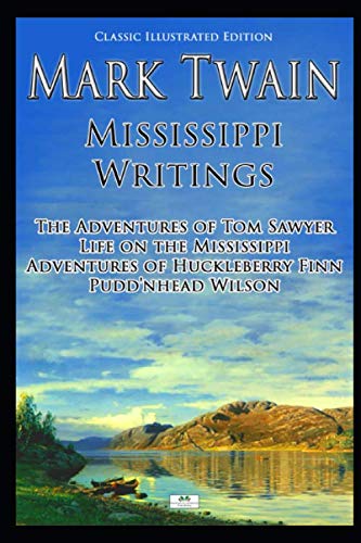 9781079277012: Mark Twain: Mississippi Writings - Tom Sawyer, Life on the Mississippi, Huckleberry Finn, Pudd'nhead Wilson (Classic Illustrated Edition)