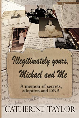 Imagen de archivo de Illegitimately yours, Michael and Me: A memoir of secrets, adoption and DNA a la venta por HPB-Diamond