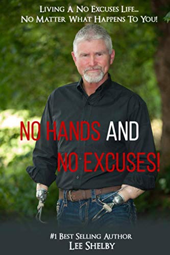 Imagen de archivo de No Hands And No Excuses: Living A No Excuses Life.No Matter What Happens To You! a la venta por SecondSale
