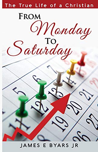 9781079338171: FROM MONDAY TO SATURDAY: THE TRUE LIFE OF A CHRISTIAN