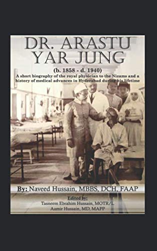 9781079350630: Dr. Arastu Yar Jung: A short biography of the royal physician to the Nizams with the history of medical advances in Hyderabad Deccan during his lifetime. (b. 1858 - d. 1940)