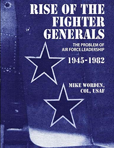 9781079368635: Rise of the Fighter Generals: The Problem of Air Force Leadership, 1945 - 1985