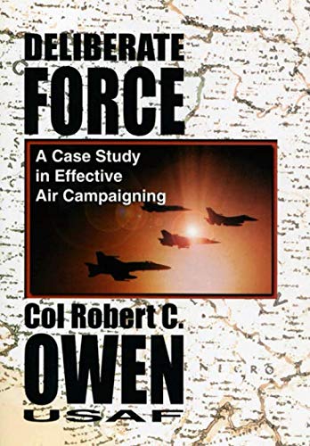 9781079370638: Deliberate Force: A Case Study in Effective Air Campaigning