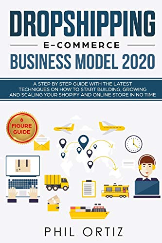 Stock image for Dropshipping E-Commerce Business Model 2020: A Step-by-Step Guide With The Latest Techniques On How To Start Building , Growing and Scaling Your Shopify and Online Store in No Time for sale by WorldofBooks