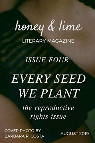 Beispielbild fr Honey & Lime Literary Magazine Issue Four: Every Seed We Plant: The Reproductive Rights Issue zum Verkauf von Revaluation Books