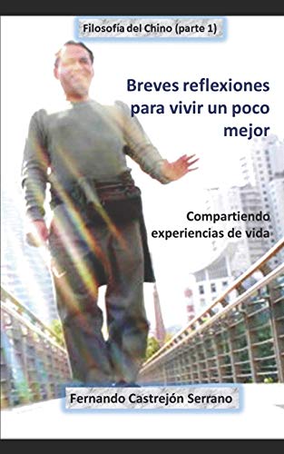 Stock image for Breves reflexiones para vivir un poco mejor: Compartiendo mi experiencia de vida (Filosofa del Chino) (Spanish Edition) for sale by Lucky's Textbooks