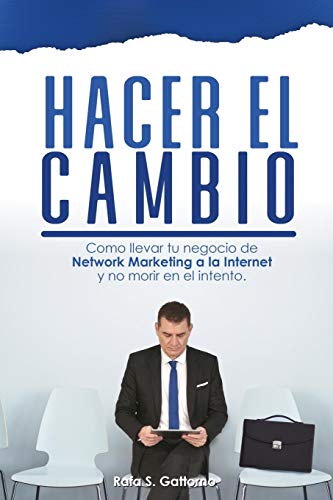 Stock image for HACER EL CAMBIO: Cmo llevar tu negocio de Network Marketing a la Internet y no morir en el Intento. (Spanish Edition) for sale by Lucky's Textbooks