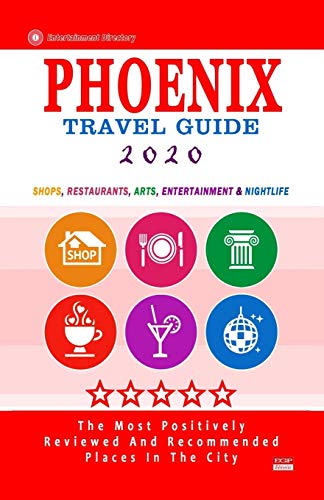 Stock image for Phoenix Travel Guide 2020: Shops, Arts, Entertainment and Good Places to Drink and Eat in Phoenix, Arizona (Travel Guide 2020) for sale by Decluttr