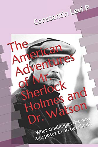 Beispielbild fr The American Adventures of Mr. Sherlock Holmes and Dr. Watson: What challenges the new age poses to an old sleuth zum Verkauf von Lucky's Textbooks