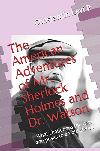 Stock image for The American Adventures of Mr. Sherlock Holmes and Dr. Watson: What challenges the new age poses to an old sleuth for sale by Lucky's Textbooks
